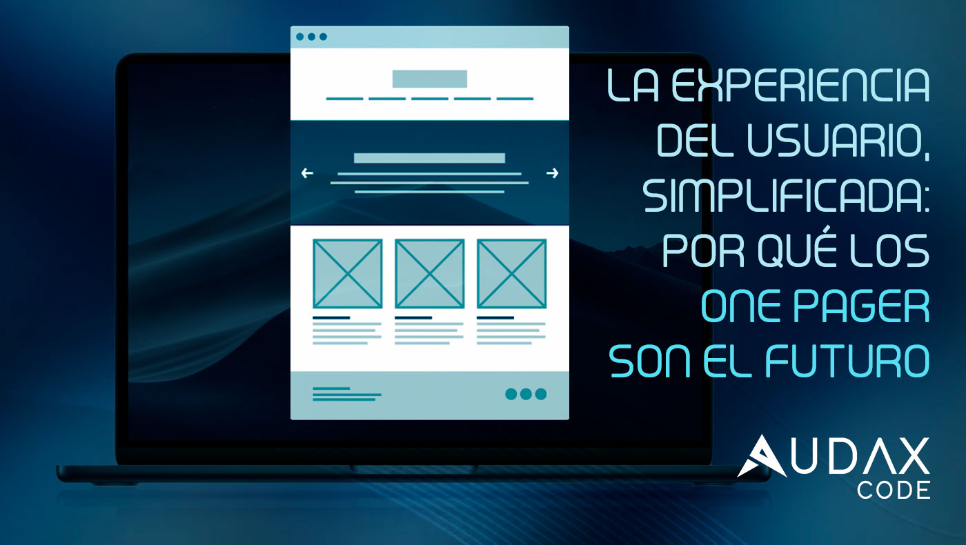 La experiencia del usuario, simplificada: Por qué los One Pager son el futuro